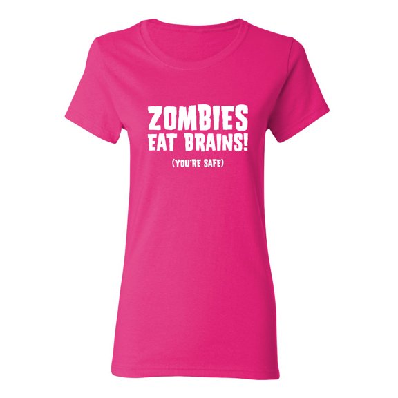 Zombies Eat Brains You're Safe Sarcastic Novelty Gift Idea Adult Humor Funny Women's Casual Tees