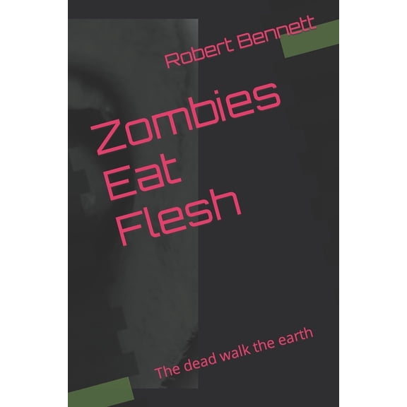 Zombies Eat Flesh: The dead walk the earth