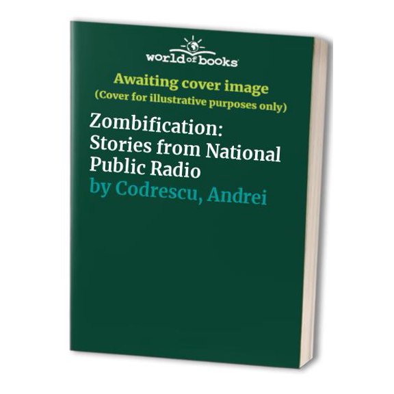 Pre-Owned Zombification: Stories from National Public Radio (Paperback) 031211933X 9780312119331