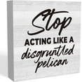 thumbnail image 1 of Zomyto 7"x7" Funny Home Office Desk Decor Rustic Farm house Wood Box Sign Cubicle Shelf Accessories Decor Ideas for Women Stop Acting Like A Disgruntled Pelican, 1 of 6