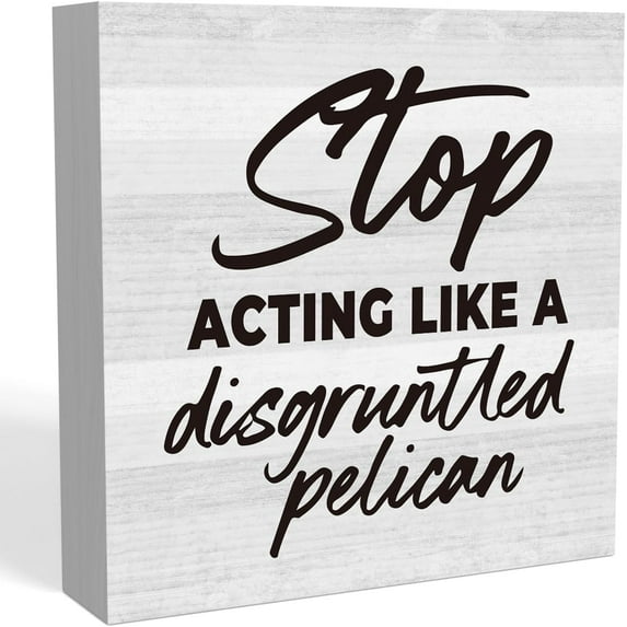 Zomyto 7"x7" Funny Home Office Desk Decor Rustic Farm house Wood Box Sign Cubicle Shelf Accessories Decor Ideas for Women Stop Acting Like A Disgruntled Pelican