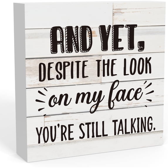 Zomyto 7"x7" Funny And Yet Despite the Look on My Face Sign, Home Office Desk Decor for Men Women, Office Decorations Shelf Table Decor Office Gifts for Coworkers Boss