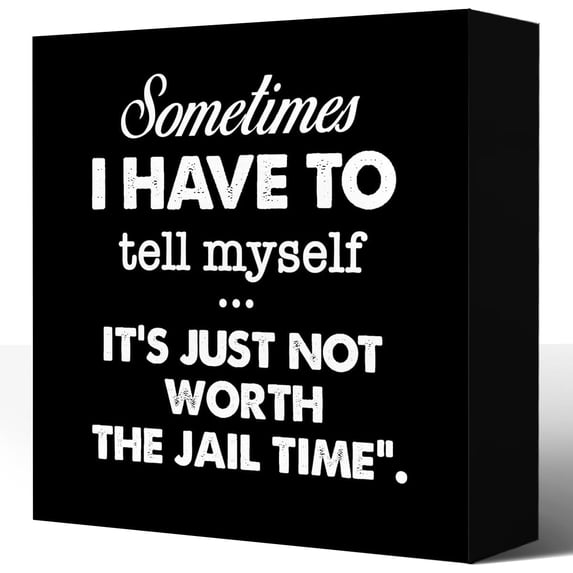 Zomyto 7x7 In Funny Humorous Wooden Box Sign - Sometimes I Have to Tell Myself It's Just Not Worth The Jail Time