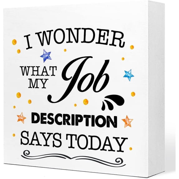 Zomyto 7x7 In Funny Office Wooden Box Sign I Wonder What My Job Description Says Today Sign