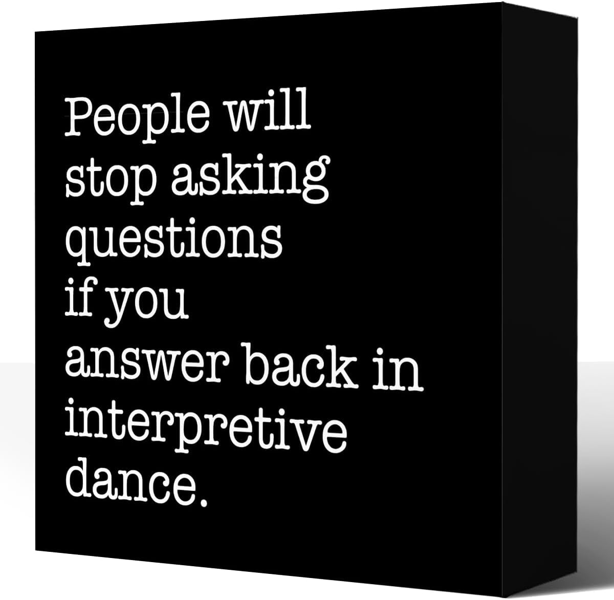 Zomyto 7x7 In Wood Box Sign People Will Stop Asking Questions if You ...