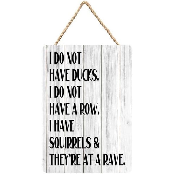 Zomyto I Do Not Have Ducks. I Do Not Have A Row. I Have Squirrels And They're At A Rave. Wood Decor Sign 12X6 Inch