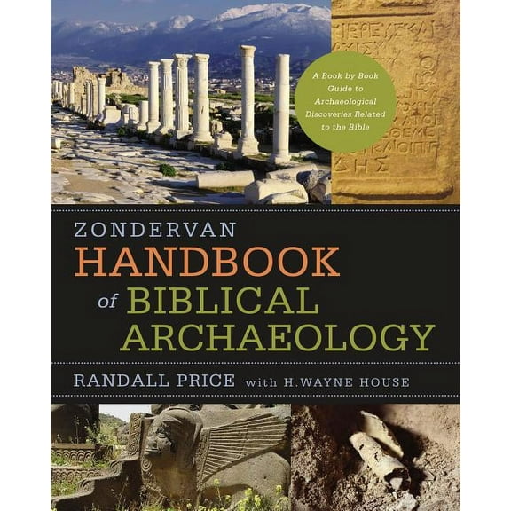 Zondervan Handbook of Biblical Archaeology: A Book by Book Guide to Archaeological Discoveries Related to the Bible, (Hardcover)