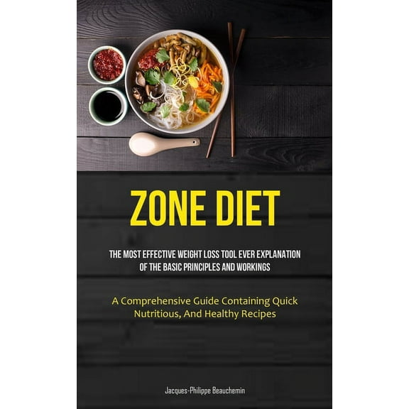 Zone Diet: The Most Effective Weight Loss Tool Ever Explanation Of The Basic Principles And Workings (A Comprehensive Gu, (Paperback)