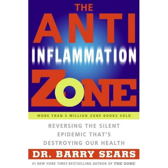 Zone The Anti-Inflammation Zone: Reversing the Silent Epidemic That's Destroying Our Health, (Paperback)