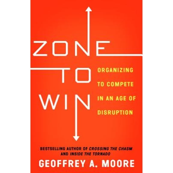 Pre-Owned Zone to Win: Organizing to Compete in an Age of Disruption (Hardcover) 1682301710 9781682301715