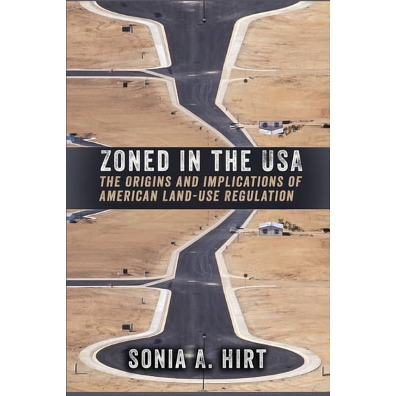Zoned in the USA: The Origins and Implications of American Land-Use Regulation, (Paperback)