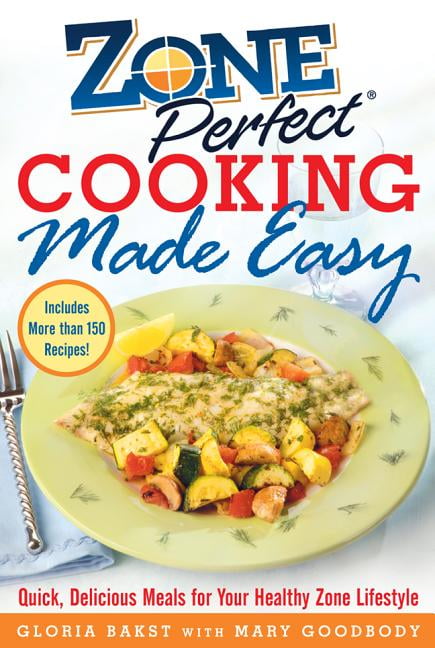 Zoneperfect Cooking Made Easy: Quick, Delicious Meals for Your Healthy Zone Lifestyle, (Hardcover)