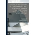thumbnail image 1 of Zoning As An Element In City Planning, And For Protection Of Property Values, Public Safety, And Public Health, (Paperback), 1 of 1