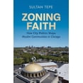 thumbnail image 1 of Zoning Faith: How City Politics Shape Muslim Communities in Chicago, (Hardcover), 1 of 1