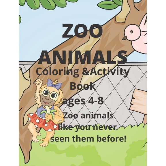 Zoo Animals Coloring and Activity book ages 4-8 : Like you have never seen them before. (Paperback)
