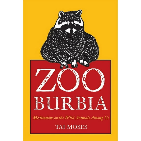 Zooburbia : Meditations on the Wild Animals Among Us (Paperback)