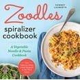 Zoodles Spiralizer Cookbook A Vegetable Noodle and Pasta Cookbook