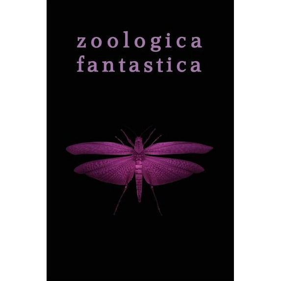 Zoologica Fantastica: An Anthology of Strange Creatures in Classic Cryptofiction, (Paperback)