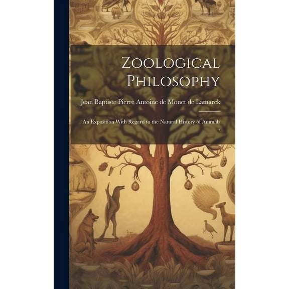 Zoological Philosophy; an Exposition With Regard to the Natural History of Animals .., (Hardcover)