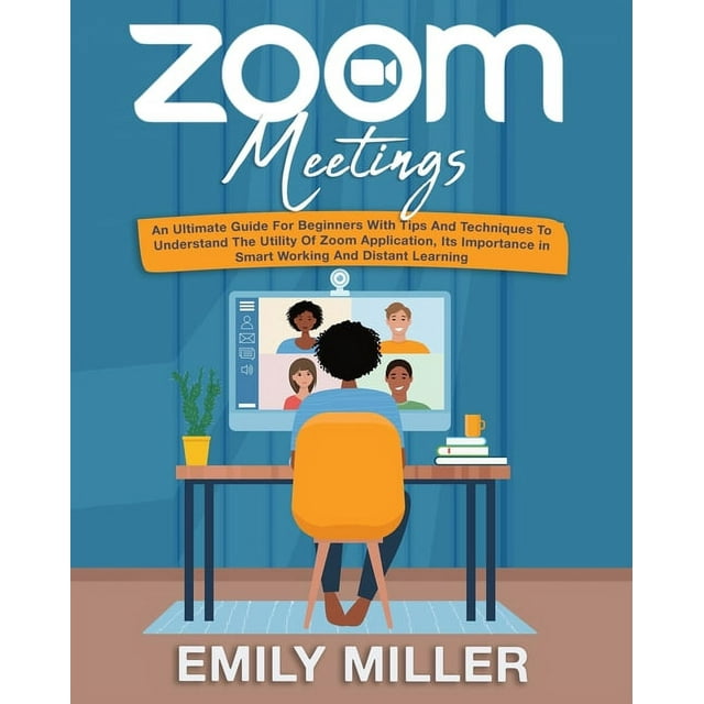 Zoom Meetings An Ultimate Guide for Beginners With Tips and