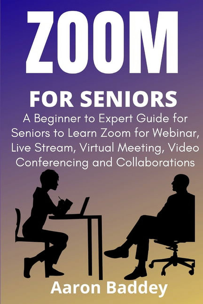Zoom for Seniors A Beginner to Expert Guide for Seniors to Learn Zoom for inar, Live Stream