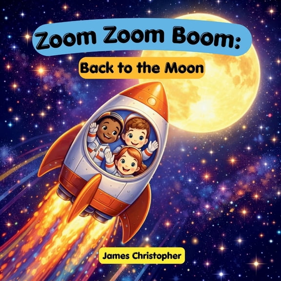 Zoom Zoom Boom: Back to the Moon!: A Kids Space Adventure About Rockets, the Moon, and Artemis Missions for Ages 3 to 8, (Paperback)