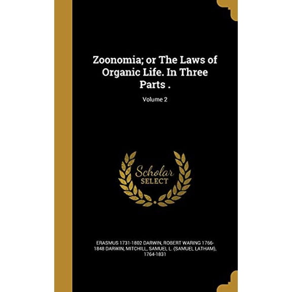 Zoonomia; Or the Laws of Organic Life. in Three Parts .; Volume 2 Hardcover 1371279470 9781371279479 Erasmus 1731-1802 Darwin, Robert Waring 1766-1848 Darwin