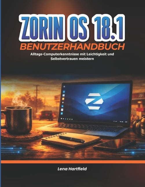 Zorin OS 18.1 Benutzerhandbuch: Alltags-Computerkenntnisse mit Leichtigkeit und Selbstvertrauen meistern, (Paperback)