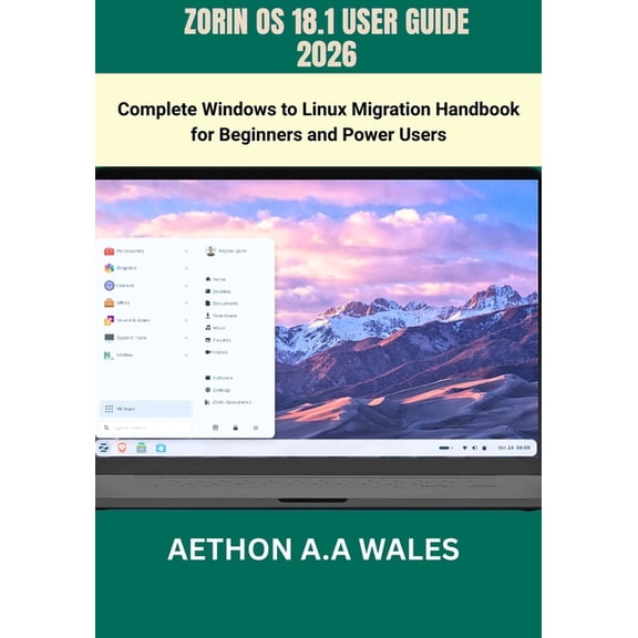 Zorin OS 18.1 User Guide 2026: Complete Windows to Linux Migration Handbook for Beginners and Power Users, (Paperback)