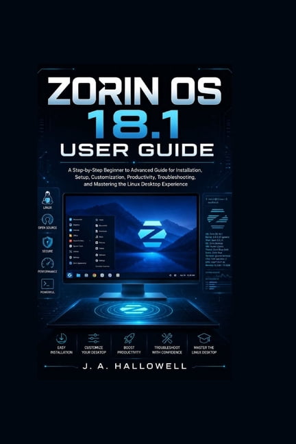 Zorin OS 18.1 User Guide: A Step-by-Step Beginner to Advanced Guide for Installation, Setup, Customization, Productivity, (Paperback)