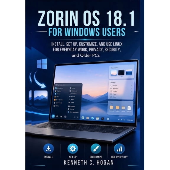 Zorin OS 18.1 for Windows Users: Install, Set Up, Customize, and Use Linux for Everyday Work, Privacy, Security, and Old, (Paperback)