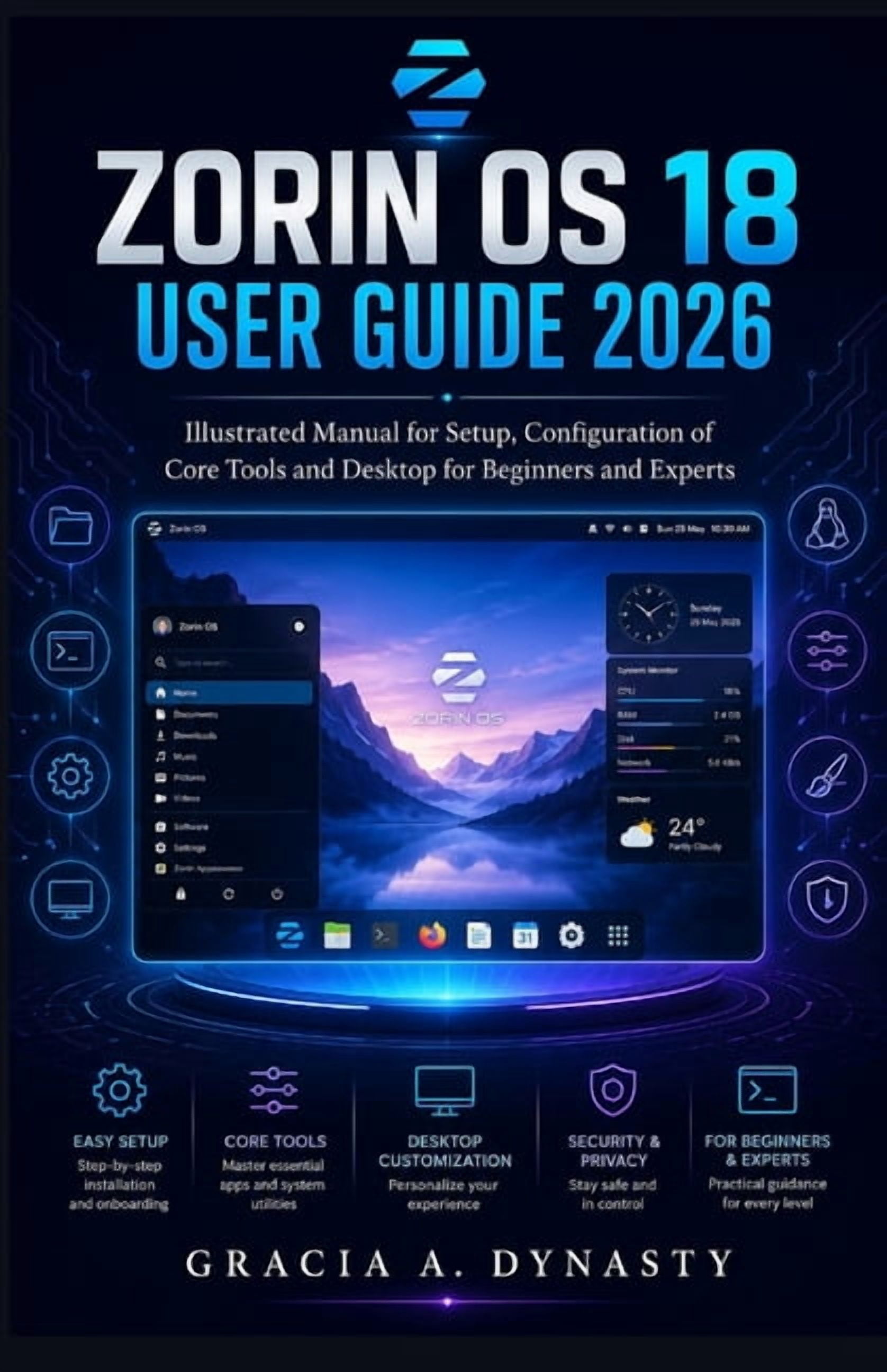 Zorin OS 18 User Guide 2026: Illustrated Manual for Setup Configuration of Core Tools and Desktop for Beginners and Expe, (Paperback)