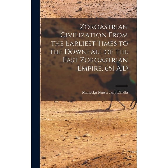 Zoroastrian Civilization From the Earliest Times to the Downfall of the Last Zoroastrian Empire, 651 A.D (Hardcover)