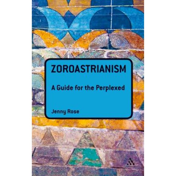 Pre-Owned Zoroastrianism: A Guide for the Perplexed (Hardcover 9781441189950) by Jenny Rose