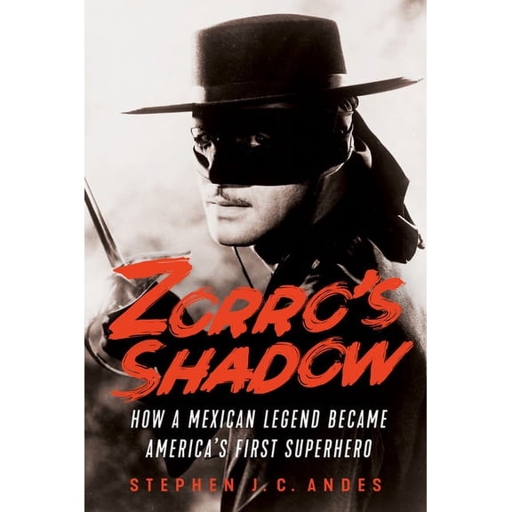 Zorro's Shadow: How a Mexican Legend Became America's First Superhero, (Paperback)