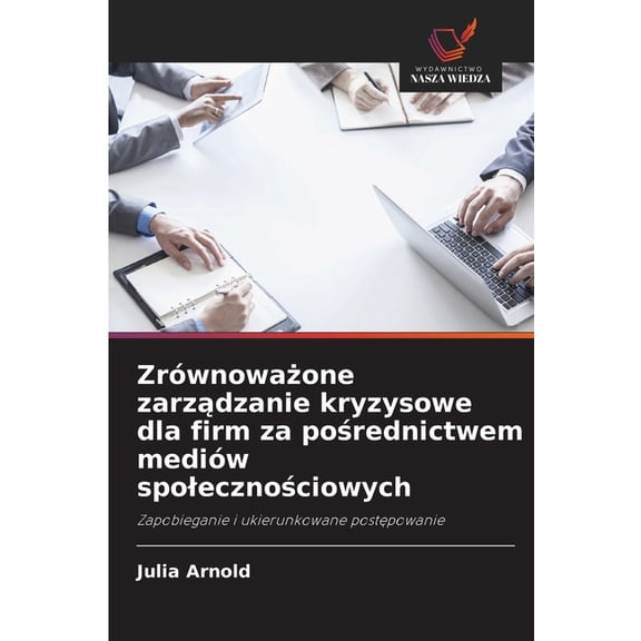 Zrwnowaone zarzdzanie kryzysowe dla firm za porednictwem mediw spolecznociowych, (Paperback)