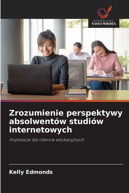Zrozumienie perspektywy absolwentÃ³w studiÃ³w internetowych, (Paperback)