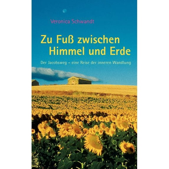 Zu Fuß zwischen Himmel und Erde: Der Jakobsweg - eine Reise der inneren Wandlung, (Paperback)