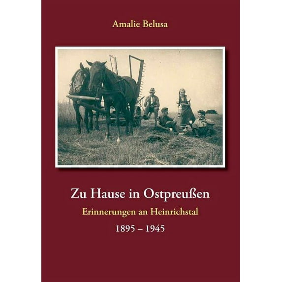 Zu Hause in OstpreuÃen: Erinnerungen an Heinrichstal 1895 - 1945, (Paperback)
