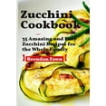 thumbnail image 1 of Zucchini Cookbook: 35 Amazing and Easy Zucchini Recipes for the Whole Family (Paperback) by Brendan Fawn, 1 of 1