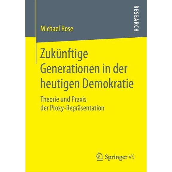 Zuknftige Generationen in Der Heutigen Demokratie: Theorie Und PRAXIS Der Proxy-Reprsentation, (Paperback)