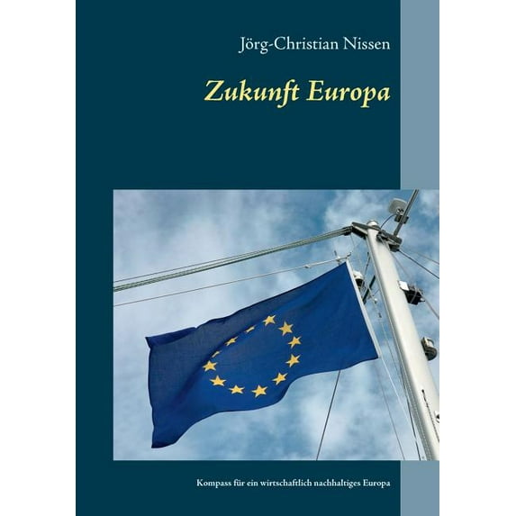 Zukunft Europa: Kompass für ein wirtschaftlich nachhaltiges Europa, (Paperback)