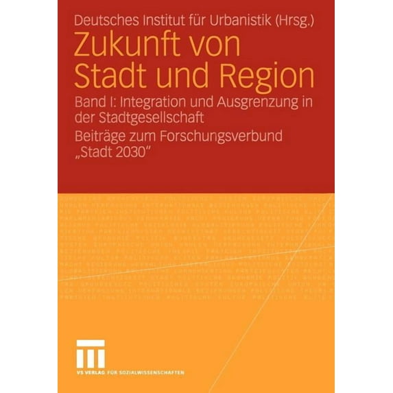 Zukunft Von Stadt Und Region: Band I: Integration Und Ausgrenzung in Der Stadtgesellschaft Beiträge Zum Forschungsverbun, (Paperback)