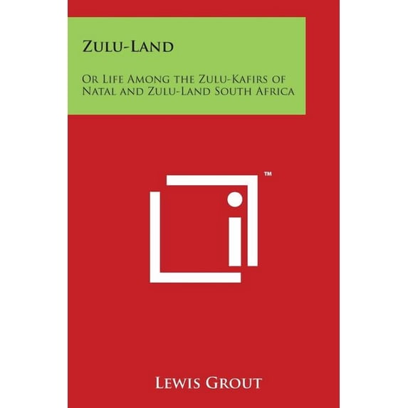 Zulu-Land: Or Life Among the Zulu-Kafirs of Natal and Zulu-Land South Africa (Paperback)