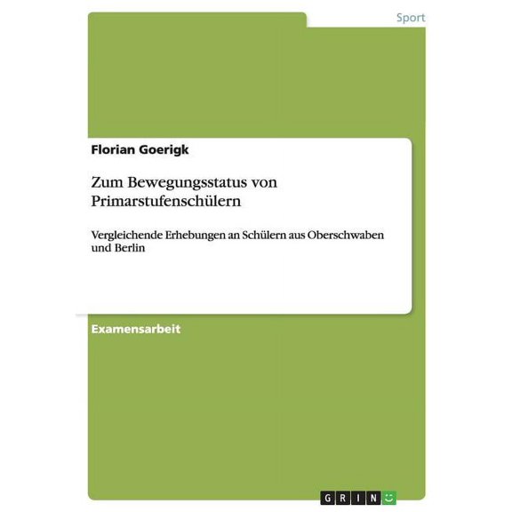 Zum Bewegungsstatus von Primarstufenschülern : Vergleichende Erhebungen an Schülern aus Oberschwaben und Berlin (Paperback)