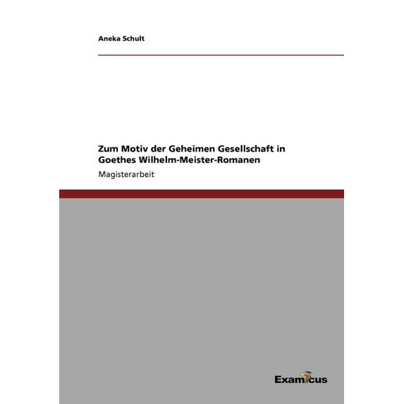Zum Motiv der Geheimen Gesellschaft in Goethes Wilhelm-Meister-Romanen