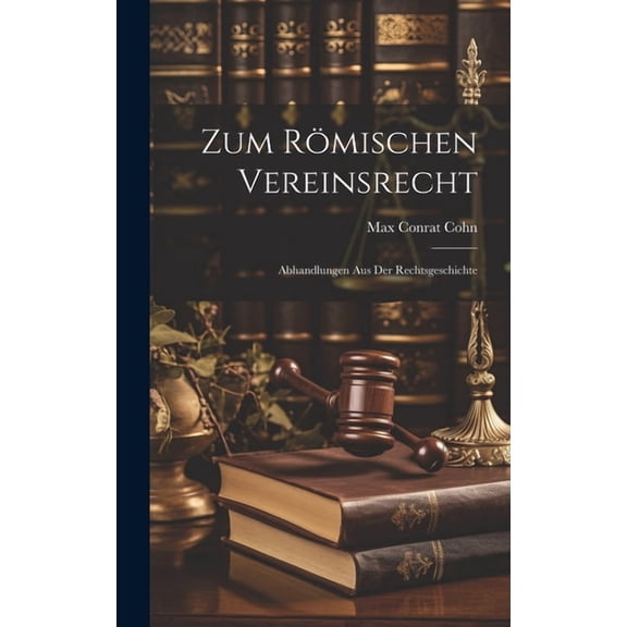 Zum Rmischen Vereinsrecht: Abhandlungen Aus Der Rechtsgeschichte (Hardcover)