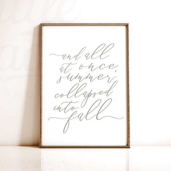 Zuno Fall Quote Print, Fall Printable Art, Autumn Print, Fall Wall Art, Neutral Fall Decor, And All At Once, Summer Collapsed Into Fall Poster- Wall Art Print, 8x12 UNFRAMED