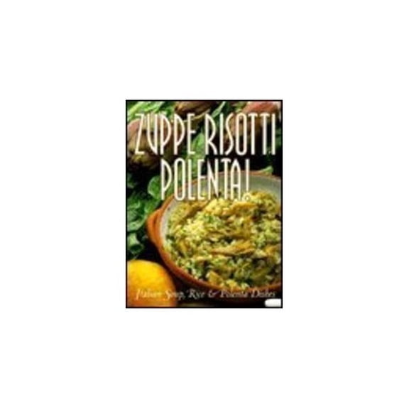 Pre-Owned Zuppe, Risotti, Polenta: Italian Soup, Rice & Polenta Dishes (Pane & Vino) Paperback