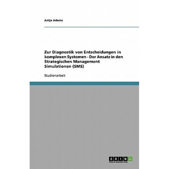 Zur Diagnostik von Entscheidungen in komplexen Systemen - Der Ansatz in den Strategischen Management Simulationen (SMS) (Paperback)